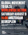 GLOBAL MOVEMENT TO GAZA WORLDW DE ACTION SATURDAY AUGUST 9 14:00 AMSTERDAM BEURS